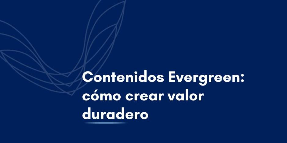 contenidos-evergreen Qué son los contenidos evergreen