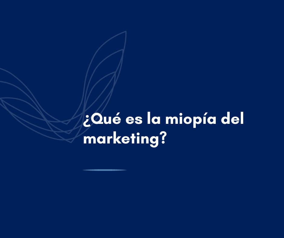 ¿Qué es la miopía del marketing?